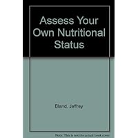 Assess Your Own Nutritional Status: The Tests and Techniques That Will Help You Find Out If What You Eat Is What You Need and How to Change It for Assess Your Own Nutritional Status: The Tests and Techniques That Will Help You Find Out If What You Eat Is What You Need and How to Change It for Paperback