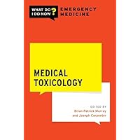 Medical Toxicology (What Do I Do Now Emergency Medicine) Medical Toxicology (What Do I Do Now Emergency Medicine) Paperback