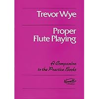 Proper Flute Playing (Practice Books for the Flute) Proper Flute Playing (Practice Books for the Flute) Paperback