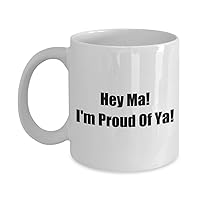 9692536-Hey Ma! Funny Classic Coffee Mug - Hey Ma! I'm Proud Of Ya! - Great Present For Friends & Colleagues! White 11oz