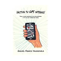 ¡Activa tu GPS Interno!: Todo lo que podríamos vivir en quirófano si tú y yo no tuviéramos miedo. (Spanish Edition)