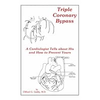 Triple Coronary Bypass: A Cardiologist Tells About His and How to Prevent Yours Triple Coronary Bypass: A Cardiologist Tells About His and How to Prevent Yours Paperback