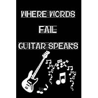 Where Words Fail, Guitar Speaks: Valentines Day Gifts For Her and Him, Perfect Gifts for Lovers, Couples and What ever, Just share it, It's all about love/6x9/120 Pages/ Soft Cover, Matte Finish.