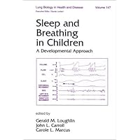 Sleep and Breathing in Children: A Developmental Approach (Lung Biology in Health and Disease) Sleep and Breathing in Children: A Developmental Approach (Lung Biology in Health and Disease) Hardcover
