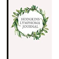 Hodgkins Lymphoma Journal: With Energy, Pain, Mood and Symptoms Trackers, Check Lists, Gratitude Prompts, Quotes, Journal Pages, Track Drs Appointments and more.