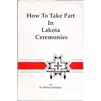How to Take Part in Lakota Ceremonies How to Take Part in Lakota Ceremonies Paperback