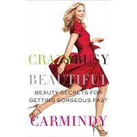 Crazy Busy Beautiful: Beauty Secrets for Getting Gorgeous Fast Crazy Busy Beautiful: Beauty Secrets for Getting Gorgeous Fast Kindle Paperback