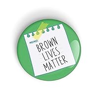 Brown Lives Matter pin badge button - pinback or fridge magnet, Human Rights