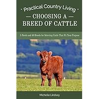 Choosing a Breed of Cattle: 5 Needs and 40 Breeds for Selecting Cattle That Fit Your Purpose (Practical Country Living) Choosing a Breed of Cattle: 5 Needs and 40 Breeds for Selecting Cattle That Fit Your Purpose (Practical Country Living) Paperback Kindle