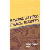Measuring the Prices of Medical Treatments Measuring the Prices of Medical Treatments Hardcover Paperback