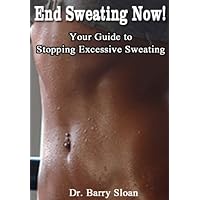 End Sweating Now! Your Guide to Hyperhidrosis (Excessive Sweat)