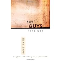 Why Guys Need God: The Spiritual Side of Money, Sex, and Relationships (ConversantLife.com) Why Guys Need God: The Spiritual Side of Money, Sex, and Relationships (ConversantLife.com) Paperback