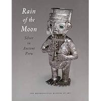 Rain of the Moon: Silver in Ancient Peru Rain of the Moon: Silver in Ancient Peru Paperback