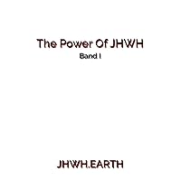The Power of JHWH: Band 1 (German Edition)