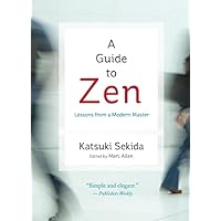 A Guide to Zen: Lessons from a Modern Master A Guide to Zen: Lessons from a Modern Master Paperback Kindle Hardcover
