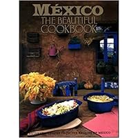 México the Beautiful Cookbook México the Beautiful Cookbook Hardcover Paperback