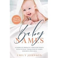 Baby Names Book: The Perfect Baby Names, with Tens of Thousands of Names for Boys and Girls - Includes Unique Names, Meaning, Origin (3-in-1 Edition) Baby Names Book: The Perfect Baby Names, with Tens of Thousands of Names for Boys and Girls - Includes Unique Names, Meaning, Origin (3-in-1 Edition) Paperback