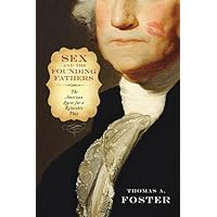 Sex and the Founding Fathers: The American Quest for a Relatable Past (Sexuality Studies) Sex and the Founding Fathers: The American Quest for a Relatable Past (Sexuality Studies) Hardcover eTextbook Audible Audiobook Paperback
