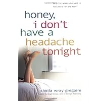 Honey, I Don't Have a Headache Tonight: Help for Women Who Want to Feel More In the Mood Honey, I Don't Have a Headache Tonight: Help for Women Who Want to Feel More In the Mood Paperback Kindle