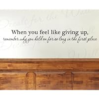 When You Feel Like Giving Up - Office Inspirational Motivational Inspiring Achievement Success - Adhesive Vinyl Wall Decal, Quote Design Sticker, Lettering Art Mural Decor, Saying Decoration