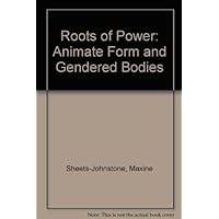 The Roots of Power: Animate Form and Gendered Bodies The Roots of Power: Animate Form and Gendered Bodies Hardcover Paperback