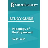 Study Guide: Pedagogy of the Oppressed by Paulo Freire (SuperSummary)