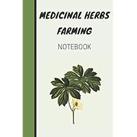 Medicinal Herbs Farming Notebook: Making Sure Your Precious Farming Project A Fruitful One