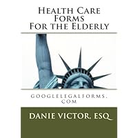 Health Care Forms For the Elderly: googlelegalforms.com Health Care Forms For the Elderly: googlelegalforms.com Paperback
