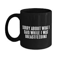 Mommy For Mom, Sorry About What I Said While I Was Breastfeeding, Funny Mommy 11oz 15oz Mug, Cup From Daughter