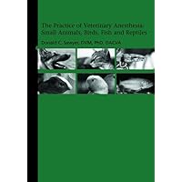 The Practice of Veterinary Anesthesia: Small Animals, Birds, Fish and Reptiles The Practice of Veterinary Anesthesia: Small Animals, Birds, Fish and Reptiles Hardcover Kindle