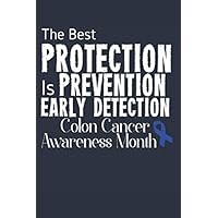 The Best Protection Is Prevention Early Detection Colon Cancer Awareness Month: Journal Lined Blank Pages Diary Colon Cancer Awareness Products Blue Ribbon