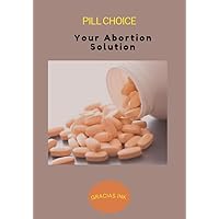 PILL CHOICE: Your Abortion Solution PILL CHOICE: Your Abortion Solution Kindle Paperback