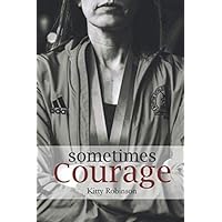 Sometimes Courage: One runner's journey to learn that sometimes courage comes just one step at a time. Sometimes Courage: One runner's journey to learn that sometimes courage comes just one step at a time. Paperback Kindle