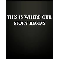 This Is Where Our Story Begins.: Lined notebook