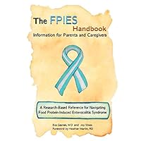 The FPIES Handbook: Information for Parents and Caregivers, A research based reference for navigating Food Protein-Induced Enterocolitis Syndrome The FPIES Handbook: Information for Parents and Caregivers, A research based reference for navigating Food Protein-Induced Enterocolitis Syndrome Paperback