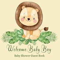 Baby Shower Guest Book Welcome Baby Boy: Lion King Theme Sign-in Guestbook Keepsake with Name, Address, Baby Predictions, Advice for Parents, Wishes for Baby, Gift Tracker Log + Photo Book Baby Shower Guest Book Welcome Baby Boy: Lion King Theme Sign-in Guestbook Keepsake with Name, Address, Baby Predictions, Advice for Parents, Wishes for Baby, Gift Tracker Log + Photo Book Paperback