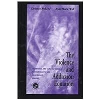 The Violence and Addiction Equation: Theoretical and Clinical Issues in Substance Abuse and Relationship Violence The Violence and Addiction Equation: Theoretical and Clinical Issues in Substance Abuse and Relationship Violence Hardcover Kindle