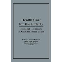 Health Care for the Elderly: Regional Responses for National Policy Issues Health Care for the Elderly: Regional Responses for National Policy Issues Kindle Hardcover