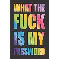 What The Fuck is My Password: Password Book, Password Log Iook and Internet Password Organizer, Alphabetical Password Book, Logbook To Protect Usernames and ... notebook, password book small 6” x 9”