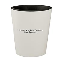 Friends Who Sweat Together Stay Together! - White Outer & Black Inner Ceramic 1.5oz Shot Glass