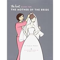 The Knot Guide For The Mother of the Bride The Knot Guide For The Mother of the Bride Hardcover