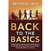 Back To The Basics: A Simplified Approach To Healthy Eating For The Whole Family. Common Side Effects Include Permanent Fat Loss, Increased Energy, Healthier Kids & Feeling Amazing! Back To The Basics: A Simplified Approach To Healthy Eating For The Whole Family. Common Side Effects Include Permanent Fat Loss, Increased Energy, Healthier Kids & Feeling Amazing! Paperback Kindle