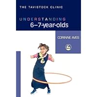 Understanding 6-7-Year-Olds (The Tavistock Clinic - Understanding Your Child) Understanding 6-7-Year-Olds (The Tavistock Clinic - Understanding Your Child) Kindle Paperback