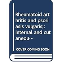 Rheumatoid arthritis and psoriasis vulgaris;: Internal and cutaneous manifestations of the permanent endoparasitism in the Homo sapiens, their common ... pathogenesis, and specific vaccine therapy