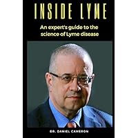Inside Lyme: An expert's guide to the science of Lyme disease Inside Lyme: An expert's guide to the science of Lyme disease Paperback Kindle