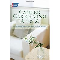 Cancer Caregiving A-to-Z: An At-Home Guide for Patients and Families Cancer Caregiving A-to-Z: An At-Home Guide for Patients and Families Paperback
