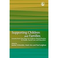 Supporting Children and Families: Lessons from Sure Start for Evidence-Based Practice in Health, Social Care and Education Supporting Children and Families: Lessons from Sure Start for Evidence-Based Practice in Health, Social Care and Education Kindle Paperback