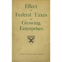 Effect of federal taxes on growing enterprises Effect of federal taxes on growing enterprises Hardcover Paperback