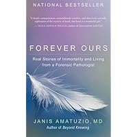 Forever Ours: Real Stories of Immortality and Living from a Forensic Pathologist Forever Ours: Real Stories of Immortality and Living from a Forensic Pathologist Paperback Audible Audiobook Kindle Hardcover Audio CD
