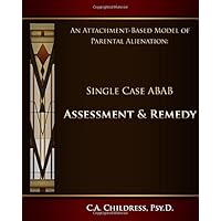 An Attachment-Based Model of Parental Alienation: Single Case ABAB Assessment and Remedy An Attachment-Based Model of Parental Alienation: Single Case ABAB Assessment and Remedy Paperback